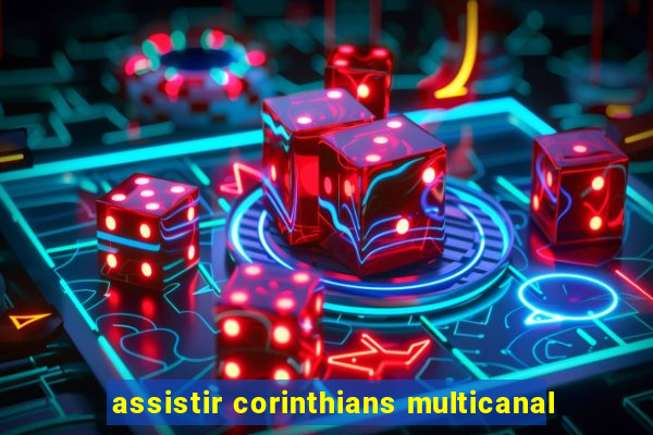 assistir corinthians multicanal